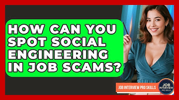 How Can You Spot Social Engineering In Job Scams? - Job Interview Pro Skills