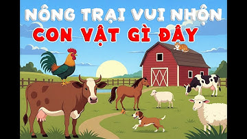 🐮 🐷Nông Trại Vui Nhộn | Con Vật Gì Đây | Bé Học Tên Con Vật Và Tiếng Kêu