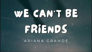 Ariana Grande  We Can't Be Friends (Lyrics)