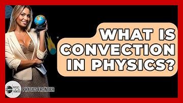 What Is Convection In Physics? - Physics Frontier