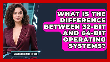 What Is the Difference Between 32-Bit and 64-Bit Operating Systems?