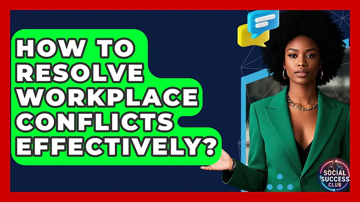 How To Resolve Workplace Conflicts Effectively? - Social Success Club