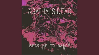 Video thumbnail of "Agatha is Dead! - Begs me to dance"