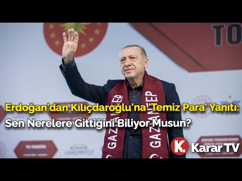 Erdoğan'dan Kılıçdaroğlu'na 'Temiz Para' Yanıtı: Sen Nerelere Gittiğini Biliyor Musun?