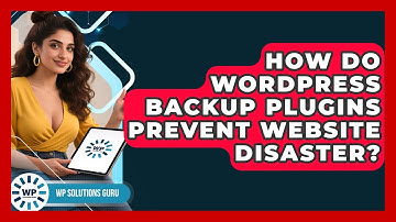How Do WordPress Backup Plugins Prevent Website Disaster? - WP Solutions Guru