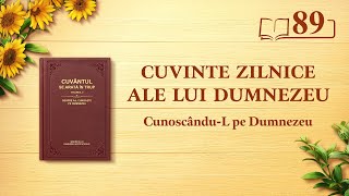 Cuvinte zilnice ale lui Dumnezeu: Cunoscându-L pe Dumnezeu | Fragmentul 89