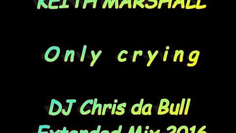 Keith Marshall - Only crying (DJ Chris da Bull Extended Mix 2016)