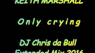 Keith Marshall - Only Crying Dj Chris Da Bull Extended Mix 2016