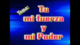 Video thumbnail of "TU MI FUERZA Y MI PODER."