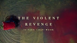 The Violent Cinema Of Park Chan-Wook