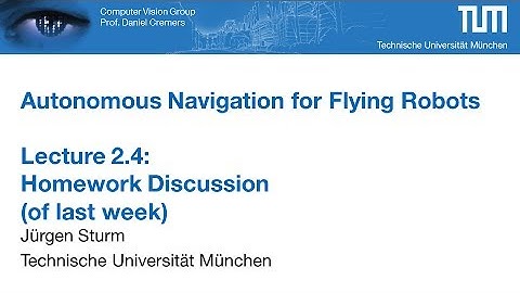 Autonomous Navigation for Flying Robots - Part 2.4 (Dr. Jürgen Sturm)