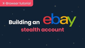 How to Build an Ebay Stealth Account - X Browser Tutorial