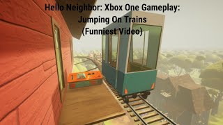 Hello Neighbor: Xbox One Gameplay: Jumping On Trains (Funniest Video Ever)
