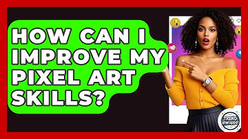 How Can I Improve My Pixel Art Skills? - Trend Unwrapper