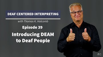 Deaf Centered Interpreting - Ep. 39 - Introducing DEAM to Deaf People