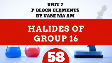 Halides of Group 16| Part 58|P block|chemistry|Unit 7I class 12
