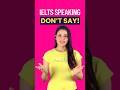 IELTS Speaking: Don't Say! #shorts #viralvideo