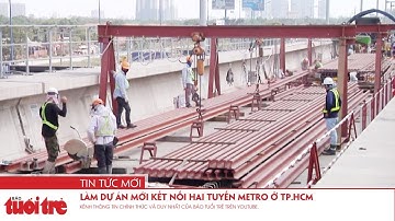 Làm dự án mới kết nối hai tuyến metro ở TP.HCM