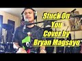 Stuck On You Cover By Bryan Magsayo