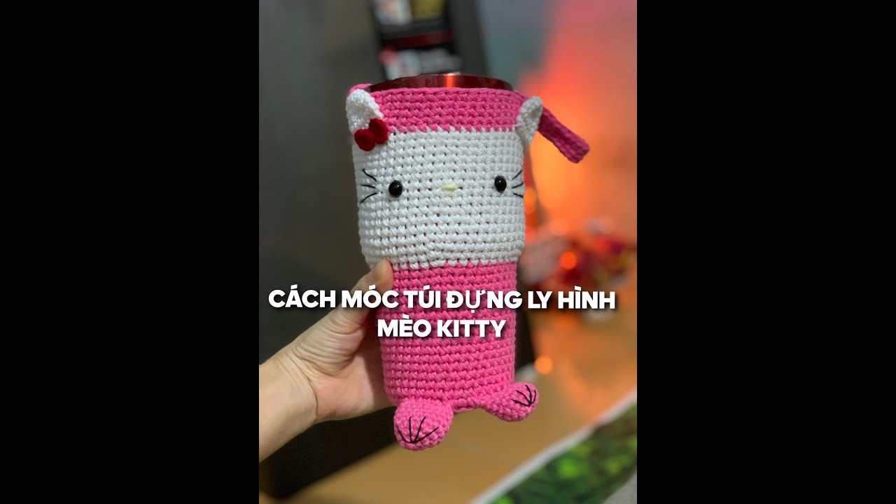 Cách móc túi đựng ly giữ nhiệt hình Kitty/ crochet yeti cup bag