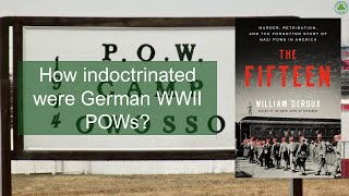 Brainwashed Soldiers | WW2 Prisoners of War | The Fifteen | William Geroux | American POW Camps