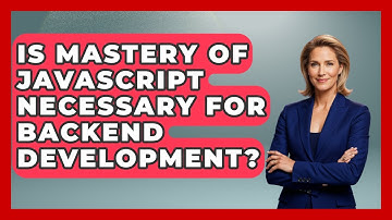 Is Mastery of JavaScript Necessary for Backend Development? | JavaScript Toolkit News