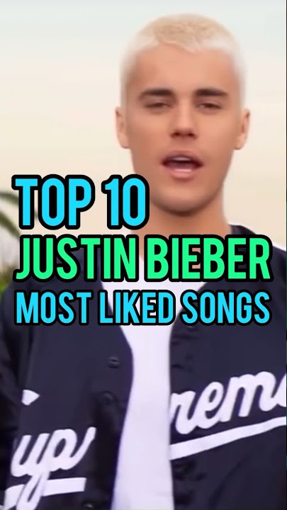 Top 10 Justin Bieber's Most Liked Songs #justinbieber