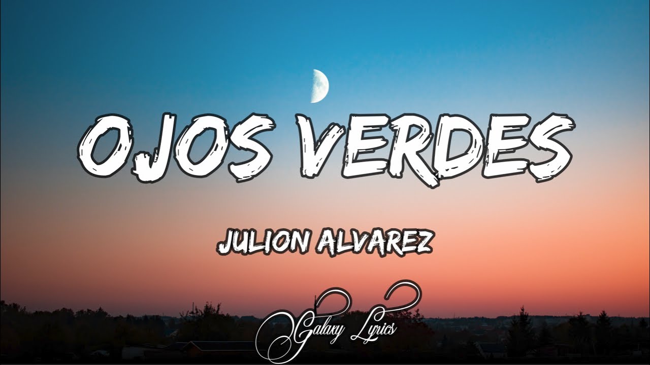 Ojos Verdes Julion Alvarez Letra – EQGO