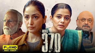 Article 370 Full Movie In Hindi | Yami Gautam, Priyamani, Raj Arun | 1080p HD Facts & Review