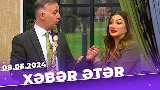 Xəbər ətər | Tam bölüm | 08.05.2024