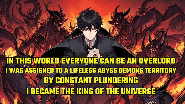 In a World Where Everyone Can Be an Overlord,I Was Assigned to a Lifeless Abyss of Demons Territory. - DayDayNews