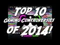 Top 10 Gaming Controversies of 2014!