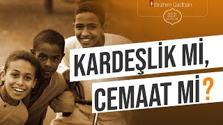 Kardeşlik Mi, Cemaat Mi? İbrahim Gadban Hoca