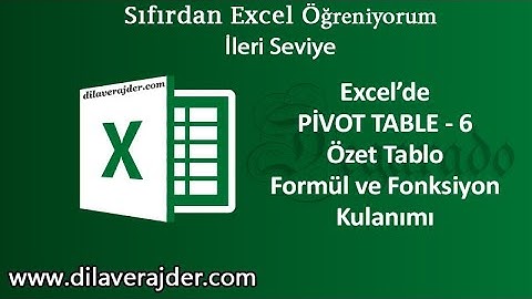 Excel Eğitim Dersleri 106 - Özet Tablo Formül ve Fonksiyon Kullanımı Pivot Table - 6
