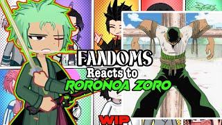 Fandoms reacts to Each Other || Roronoa Zoro || 2.5/? || One Piece || W.I.P