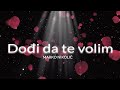 Marko nikoli  doi da te volim lyrics  pesma za evroviziju 22