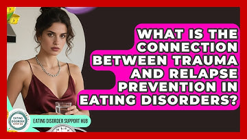 What Is the Connection Between Trauma and Relapse Prevention in Eating Disorders?