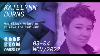 How Elixir Helped Me to Love the Back End | Katelynn Burns | Code BEAM America 2022 screenshot 3