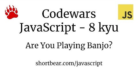Codewars - Javascript - Are You Playing Banjo?