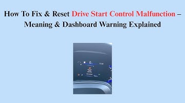 How To Fix & Reset Drive Start Control Malfunction – Meaning & Dashboard Warning Explained