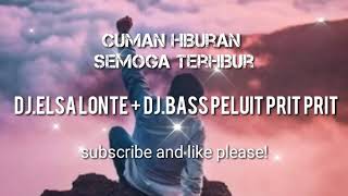 DJ ELSA LONTE   DJ BASS PELUIT PRIT PRIT
