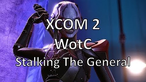 XCOM2 - WotC - Stalking The General - Episode 2