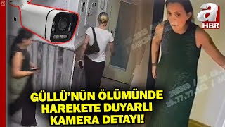 Güllü&#39;nün Ölümünde Harekete Duyarlı Kamera Detayı! | A Haber