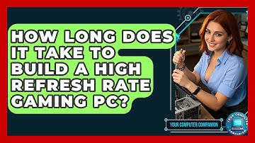 How Long Does It Take To Build A High Refresh Rate Gaming PC? - Your Computer Companion
