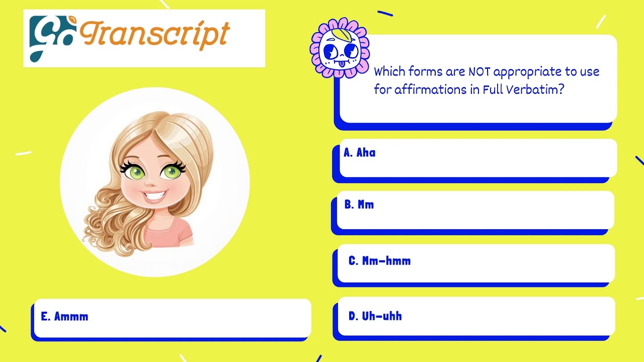 GoTranscript MCQ Answer | Which forms are NOT appropriate to use for affirmations in Full Verbatim?