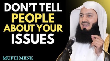 "Stop Telling Everyone Your Problems – Mufti Menk