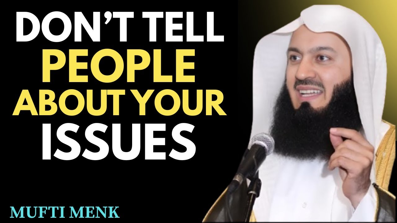"Stop Telling Everyone Your Problems – Mufti Menk's Life-Changing Advice"