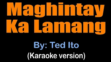 MAGHINTAY KA LAMANG - Ted Ito (karaoke version)