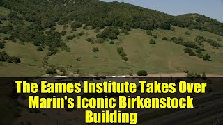 The Eames Institute Takes Over Marin's Iconic Birkenstock Building