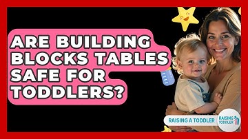 Are Building Blocks Tables Safe For Toddlers? - Raising A Toddler